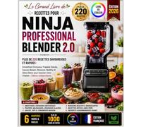 Le Grand Livre de Recettes pour NINJA PROFESSIONAL BLENDER 2.0: Plus de 210 Recettes Savoureuses et Rapides : Smoothies Onctueux, Frappés Glacés, ... booster votre Vitalité- Édition Indépendante