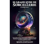 Le Grand Livre de Sorcellerie: 5 livres en 1 - Tarot, Wicca, Runes, Numérologie et Magie des Bougies. Manifestez vos désirs et atteignez-les grâce aux ... sorciers (La bibliothèque de l'ésotérisme)