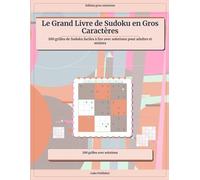 Le Grand Livre de Sudoku en Gros Caractères: 100 grilles de Sudoku faciles à lire avec solutions pour adultes et seniors