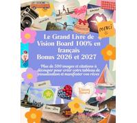 Le Grand Livre de Vision Board 100% en français Bonus 2026 et 2027: Plus de 500 images et citations à découper pour créer votre tableau de visualisation et manifester vos rêves