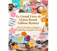 Le Grand Livre de Vision Board Édition Rentrée: Plus de 500 images et citations à découper pour créer votre tableau de visualisation et manifester vos rêves