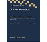Le Grand Livre des 100 Mots Croisés Français: 100 grilles • 10 univers • solutions incluses