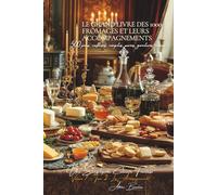 Le Grand Livre des 1000 Fromages et Accompagnements - Tome 2: Une Encyclopédie Culinaire Française - Volume 7 (Collection "Une Encyclopédie Culinaire ... I : "Les Fondamentaux de la Table Française")