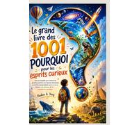 Le grand livre des 1001 pourquoi pour les esprits curieux: Une encyclopédie pour enfants de grandes questions, de réponses étonnantes et de faits ... les animaux et les mystères du quotidien.