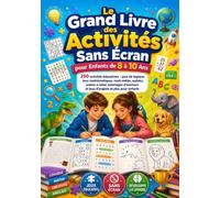 Le Grand Livre des Activités Sans Écran pour Enfants de 8 à 10 Ans: 250 activités éducatives : jeux de logique, jeux mathématiques, mots mêlés, ... d'animaux et jeux d'anglais pour enfants