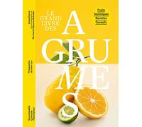 Le grand livre des agrumes: Fruits - Techniques - Recettes - Conseils