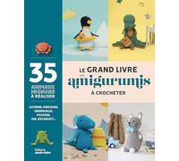 Le grand livre des amigurumis: 35 animaux mignons à crocheter