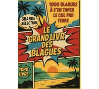 Le Grand Livre des Blagues: 1000 blagues à s'en taper le cul par terre