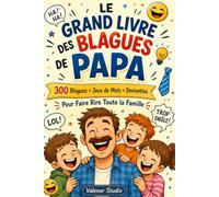 Le Grand Livre des Blagues de Papa: 300 Blagues Drôles, Devinettes et Jeux de Mots Pour Faire Rire Toute la Famille