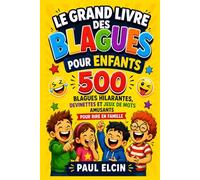 Le Grand Livre des Blagues pour Enfants: 500 blagues hilarantes, devinettes et jeux de mots amusants pour rire en famille (6-12 ans) (recueil de blagues hilarantes)