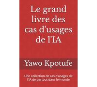 Le grand livre des cas d'usages de l'IA: Une collection de cas d'usages de l'IA de partout dans le monde