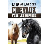 Le grand livre des Chevaux pour les enfants: Découvre le monde de l'équitation, des chevaux et des poneys.