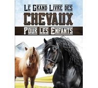Le grand livre des Chevaux pour les enfants: Découvre le monde de l'équitation, des chevaux et des poneys.