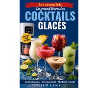 LE GRAND LIVRE DES COCKTAILS GLACÉS: recettes de cocktails glacés, slushies, granités et cafés frappés, avec ou sans alcool, à la machine à glace