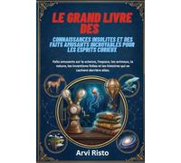 LE GRAND LIVRE DES CONNAISSANCES INSOLITES ET DES FAITS AMUSANTS INCROYABLES POUR LES ESPRITS CURIEUX: Faits amusants sur la science, l’espace, les ... les histoires qui se cachent derrière elles