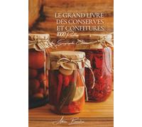 Le Grand Livre des Conserves et Confitures (1000 recettes): Une Encyclopédie Culinaire Française - Volume 27 (Collection "Une Encyclopédie Culinaire Française" - Série IV : "L'Art du Fait-Maison")