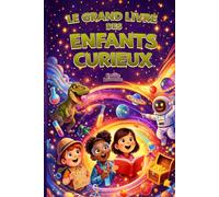 LE GRAND LIVRE DES ENFANTS CURIEUX: 101 Faits Étonnants pour les Petits Curieux de 6 à 10 ans, Des Faits Fous sur les Animaux, l'Espace, la Science et l'Histoire