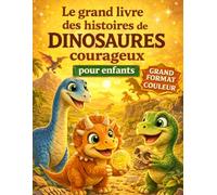 Le grand livre des histoires de dinosaures courageux pour enfants (Les grandes histoires de dinosaures pour enfants)