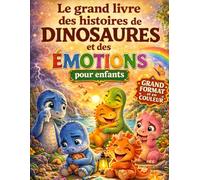 Le grand livre des histoires de dinosaures et des émotions pour enfants (Les grandes histoires de dinosaures pour enfants)