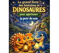 Le grand livre des histoires de dinosaures pour apprivoiser la peur du noir (grand format et couleur) pour enfants 5 - 8 ans (Les grandes histoires de dinosaures pour enfants)