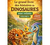 Le grand livre des histoires de dinosaures pour enfants (grand format et couleur) - Volume 4 - Un recueil d'histoires inspirantes pour enfants 4 - 10 ans