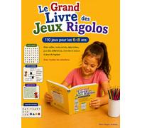 Le Grand Livre des Jeux Rigolos: 110 jeux pour les 6-8 ans • Mots mêlés, mots croisés, labyrinthes, jeux des différences, cherche et trouve et jeux de logique • Avec toutes les solutions