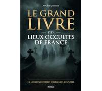 Le grand livre des lieux occultes de France: 120 lieux de mystères et de légendes à explorer