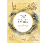 Le grand livre des lieux sacrés: Leurs secrets énergétiques, clés de guérison et d'éveil pour une nouvelle humanité