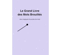 Le Grand Livre des Mots Brouillés pour Enfants: Jeux éducatifs pour apprendre à lire et enrichir son vocabulaire - Mots mélangés, devinettes et puzzles amusants