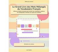 Le Grand Livre des Mots Mélangés du Vocabulaire Français: 100 jeux de lettres amusants pour enrichir son vocabulaire, améliorer son orthographe et stimuler son esprit avec solutions