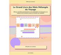 Le Grand Livre des Mots Mélangés du Voyage: 100 jeux de lettres passionnants sur les destinations, les transports, les cultures et les aventures autour du monde avec solutions