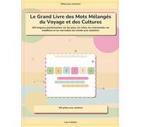 Le Grand Livre des Mots Mélangés du Voyage et des Cultures: 100 énigmes passionnantes sur les pays, les villes, les monuments, les traditions et les merveilles du monde avec solutions