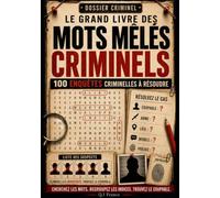 Le Grand Livre des Mots Mêlés Criminels: 100 enquêtes criminelles à résoudre avec mots cachés, indices, suspects, coupables, armes, lieux, mobiles et ... Enquêtes Criminelles- Trouve le bon coupable)