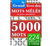 Le grand livre des mots mêlés en gros caractères: 5000 mots - 224 grilles à thème - Pour adultes, seniors et adolescents