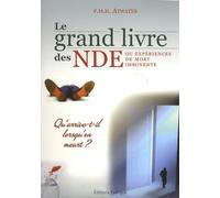 Le grand livre des NDE ou expériences de mort imminente: Qu'arrive-t-il lorsqu'on meurt ?