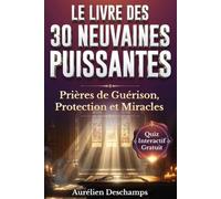 LE GRAND LIVRE DES NEUVAINES Priez avec Puissance chaque Jour + Quiz Interactif Offert: 30 Prières de Neuf Jours aux Saints et à la Vierge Marie pour Obtenir Grâce, Protection et Guérison