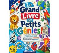 Le Grand Livre des Petits Génies !: L’ENCYCLOPÉDIE qui apprend aux ENFANTS à comprendre le MONDE | 40 questions à découvrir pour enfants curieux de 6 à 10 ans
