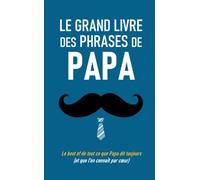 Le grand livre des phrases de Papa: Le best of de tout ce que Papa dit toujours (et qu’on connaît par cœur)