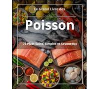 Le Grand Livre des Poisson : 72 Plats Sains, Simples et Savoureux .