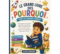 Le Grand Livre des Pourquoi pour les Enfants Curieux: Des centaines de questions fascinantes et de réponses faciles à comprendre, avec faits amusants, ... de coloriage pour les enfants de 6 à 12 ans