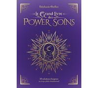 Le grand livre des Power Soins: 33 solutions d'urgence au trop-plein émotionnel