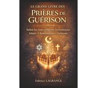 Le Grand Livre des Prières de Guérison des Trois Religions Monothéistes: Rituels spirituels inspirés du christianisme, de l'islam et du judaïsme pour soulager le corps, l'âme et l'esprit