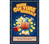 Le Grand Livre des Quiz de Culture Générale - 300 Questions pour Tester Tes Connaissances: Jeu éducatif adulte, ado & famille - Histoire, Géo, Sciences, Art, Langue + Quiz Freestyle et Défis Final