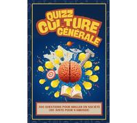 Le Grand Livre des Quiz de Culture Générale - 300 Questions pour Tester Tes Connaissances: Jeu éducatif adulte, ado & famille - Histoire, Géo, Sciences, Art, Langue + Quiz Freestyle et Défis Final