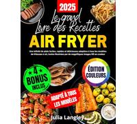 Le Grand Livre des Recettes Air Fryer [ÉDITION EN COULEURS]: Une infinité de plats faciles, rapides et délicieuses adaptées à tous les modèles de ... par de magnifiques images HD en couleur
