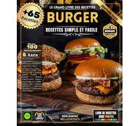LE GRAND LIVRE DES RECETTES BURGER: Le Guide Ultime avec Plus de 65 Créations Maison Simples et Rapides - Options Végétariennes, Burgers Gourmands à ... Spéciale Classiques Américains Authentiques