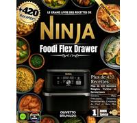 Le Grand Livre des Recettes De Ninja Foodi Flex Drawer : Plus de 420 Recettes Simples, Variées et Savoureuses , Entrées, Plats Principaux, ... Créations de Chef et Bien Plus Encore