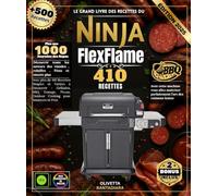 Le Grand Livre des Recettes du Ninja FlexFlame Avec plus de 410 Recettes Simples et Variées à Découvrir : Grillades, BBQ, Fumage, Pizzas, Outdoor Cooking pour Amateurs et Pros