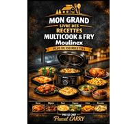 Le Grand Livre des Recettes - Dual Easy Fry & Grill XXL: 150 créations gourmandes, grillades parfaites et cuissons synchronisées pour sublimer votre ... Pascal Carry - Les Grands Livres de Cuisine)