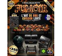 Le Grand Livre des Recettes Fumoir: Plus de 350 plats Simples, Faciles et Authentiques pour les Amoureux du BBQ et Cuisson Lente - Brisket, Pulled ... Poissons, Desserts & Charcuteries Maison